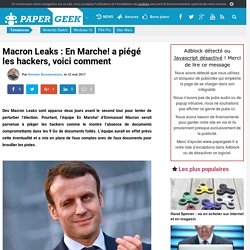 Macron Leaks : En Marche! a piégé les hackers, voici comment