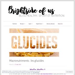 Macronutriments : les glucides – Brightside of us – Blog healthy, sport et nutrition