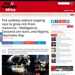 The unlikely nations topping race to grow rich from resources - Madagascar, Tanzania are stars, and Nigeria, Seychelles flop