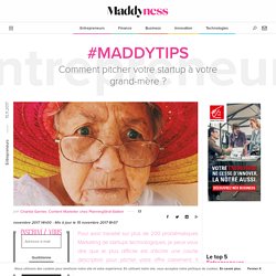 #MaddyTips : Comment pitcher votre startup à votre grand-mère