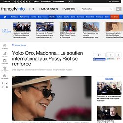 Yoko Ono, Madonna... Le soutien international aux Pussy Riot se renforce