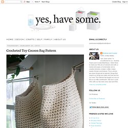 yes, have some.: Crocheted Toy Cocoon Bag Pattern