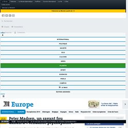 Peter Madsen, un savant fou danois à « tendance psychopathe »