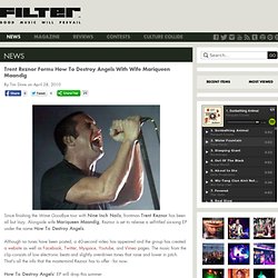 FILTER Magazine - News - Trent Reznor Forms How To Destroy Angel