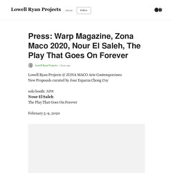 Press: Warp Magazine, Zona Maco 2020, Nour El Saleh, The Play That Goes On Forever