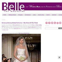 Romona Keveza Bridal Fall 2012 + My Dress Of The Week
