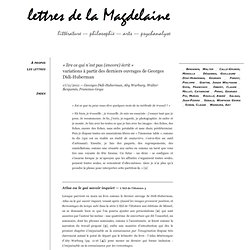 lettre de la magdelaine : « lire ce qui n'est pas (encore) écrit » variations à partir des derniers ouvrages de Georges Didi-Huberman