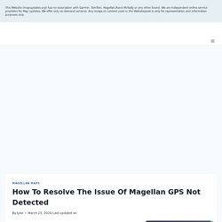 Tips & Tricks to Fix Issue of Magellan GPS Not Detected in 2021