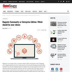 Magento Community or Enterprise Edition: Which should be your choice - Open Source For You