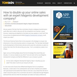 How to double up your online sales with an expert Magento development company? - Tomrain Official Blog