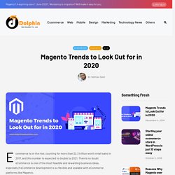 Magento Trends to Look Out for in 2020 – Dolphin Web Solution