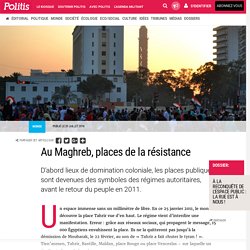 Au Maghreb, places de la résistance par Pauline Graulle