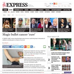 Magic bullet cancer 'cure'