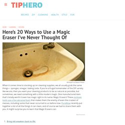 Here’s 20 Ways to Use a Magic Eraser I’ve Never Thought Of