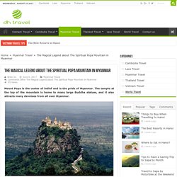 The Magical Legend about The Spiritual Popa Mountain in Myanmar