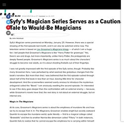 Syfy's Magician Series Serves as a Cautionary Tale to Would-Be Magicians