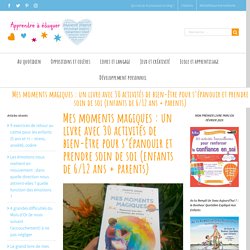 Mes moments magiques : un livre avec 30 activités de bien-être pour s'épanouir et prendre soin de soi (enfants de 6/12 ans + parents)