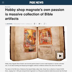 Hobby shop magnate's own passion is massive collection of Bible artifacts