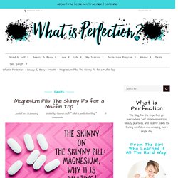 Magnesium Pills: The Skinny Fix for a Muffin Top - What is Perfection