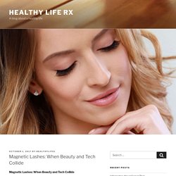 Magnetic Lashes When Beauty and Tech Collide