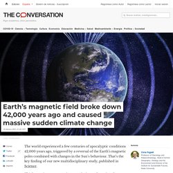 Earth's magnetic field broke down 42,000 years ago and caused massive sudden climate change
