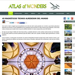 40 magníficos techos alrededor del mundo ~ Atlas of Wonders