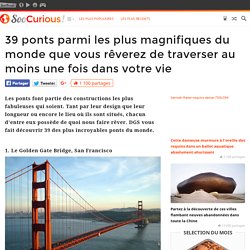 39 ponts parmi les plus magnifiques du monde que vous rêverez de traverser au moins une fois dans votre vie