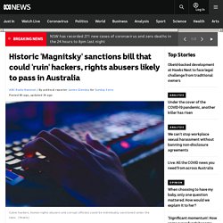 Historic 'Magnitsky' sanctions bill that could 'ruin' hackers, rights abusers likely to pass in Australia