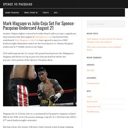 Mark Magsayo vs Julio Ceja Set For Spence-Pacquiao Undercard August 21 - Spence vs Pacquiao