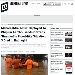 Maharashtra: NDRF deployed to Chiplun as thousands citizens stranded in flood-like situation; 3 died in Ratnagiri