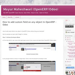 Mayur Maheshwari (OpenERP/Odoo): How to add custom field on any object in OpenERP - Odoo
