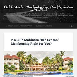 Is a Club Mahindra “Red Season” Membership Right for You? – Club Mahindra Membership Fees, Benefits, Reviews and Feedback