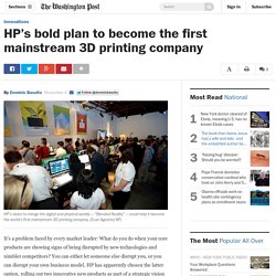 HP’s bold plan to become the first mainstream 3D printing company