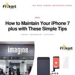 How to Maintain Your iPhone 7 plus with These Simple Tips - Fixkart