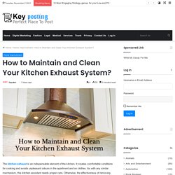 How to Maintain and Clean Your Kitchen Exhaust System