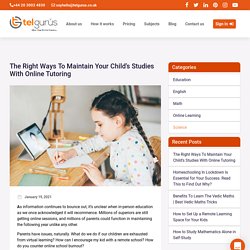 The Right Ways To Maintain Your Child’s Studies With Online Tutoring