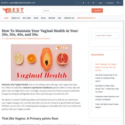 How To Maintain Your Vaginal Health in Your 20s, 30s, 40s, and 50s
