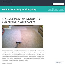 1, 2, 3S OF MAINTAINING QUALITY AND CLEANING YOUR CARPET – Franklean Cleaning Service Sydney