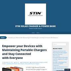 Empower your Devices with Maintaining Portable Chargers and Stay Connected with Everyone