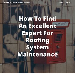 How To Find An Excellent Expert For Roofing System Maintenance