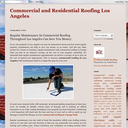 Regular Maintenance In Commercial Roofing Throughout Los Angeles Can Save You Money: