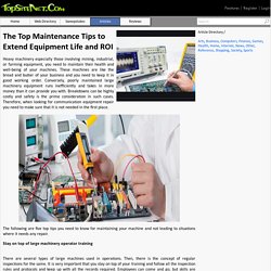 The Top Maintenance Tips to Extend Equipment Life and ROI