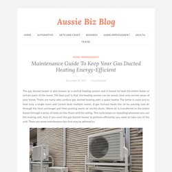 Maintenance Guide To Keep Your Gas Ducted Heating Energy-Efficient