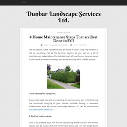 4 Home Maintenance Steps That are Best Done in Fall ~ Dunbar Landscape Services Ltd.