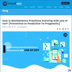 How is Maintenance Practices Evolving with use of Iiot? [Preventive to Predictive To Prognostic]