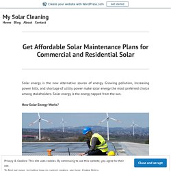 Get Affordable Solar Maintenance Plans for Commercial and Residential Solar – My Solar Cleaning