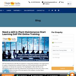 Need a skill in Plant Maintenance Start Learning SAP PM Online Training - Shapemyskills Pvt. Ltd.