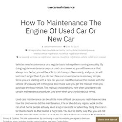 How To Maintenance The Engine Of Used Car Or New Car – uaecarmaintenance