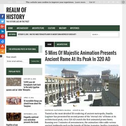 5 Mins Of Majestic Animation Presents Rome At Its Peak In 320 AD