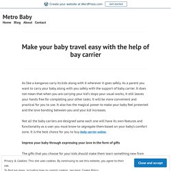 Make your baby travel easy with the help of bay carrier – Metro Baby
